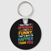 Funny Offensive Humor Sarcastic Happy Feeling Quot Schlüsselanhänger (Vorderseite)