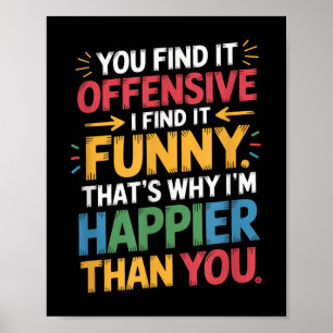 Funny Offensive Spaß Sarcastic Happy Gefühl Quot Poster