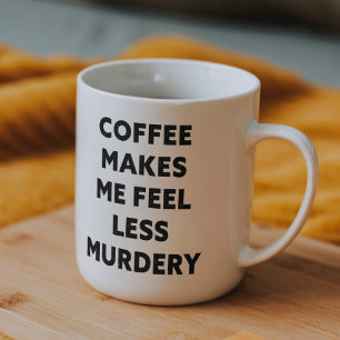 Funny Office-Kaffee macht mich weniger Murdery Gag Tasse
