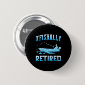Funny O'fishally Retired Gift For Retired Fishing  Button (Vorne & Hinten)