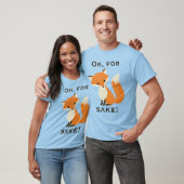 Funny Oh, für Fox Sake T-Shirt (Unisex)