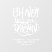 Funny Oh nein, nicht Sie wieder willkommen auf Zuh Fensteraufkleber (Blatt)