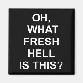 Funny, Oh What Fresh Hell Is This, Joke Sarcastic  Magnet (Vorne)