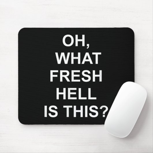 Funny, Oh What Fresh Hell Is This, Joke Sarcastic Mousepad (Mit Mouse)