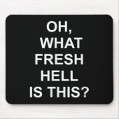 Funny, Oh What Fresh Hell Is This, Joke Sarcastic Mousepad (Vorne)