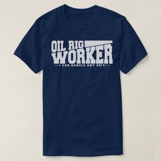 Funny Oil Rig Worker Zitat T-Shirt (Design vorne)