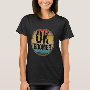 Funny Ok Boomer Millennial Sarcastic Old Retro Bab T-Shirt