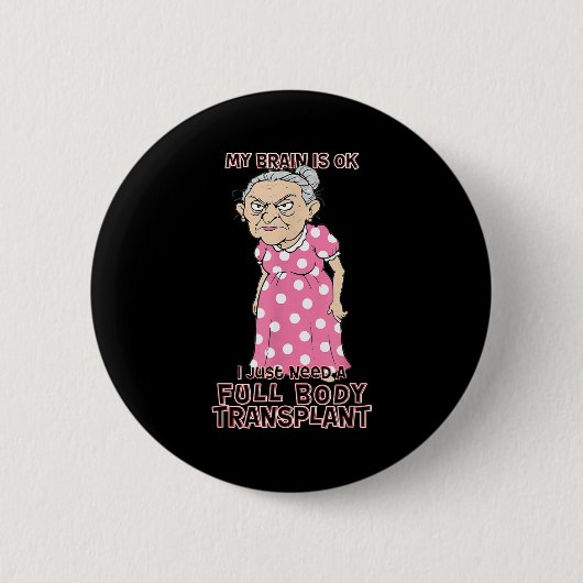 Funny Old Age Lady Needs New Body Transplant Sarca Button (Vorderseite)