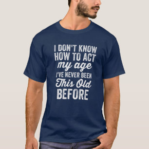 Funny Old people ag Men Ich weiß nicht, wie ich h T-Shirt