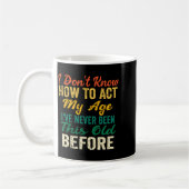 Funny Old People Sayings, I Don't Know How To Act Kaffeetasse (Links)