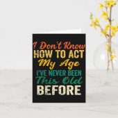 Funny Old People Sayings, I Don't Know How To Act  Karte (Gelbe Blume)
