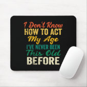 Funny Old People Sayings, I Don't Know How To Act Mousepad (Mit Mouse)