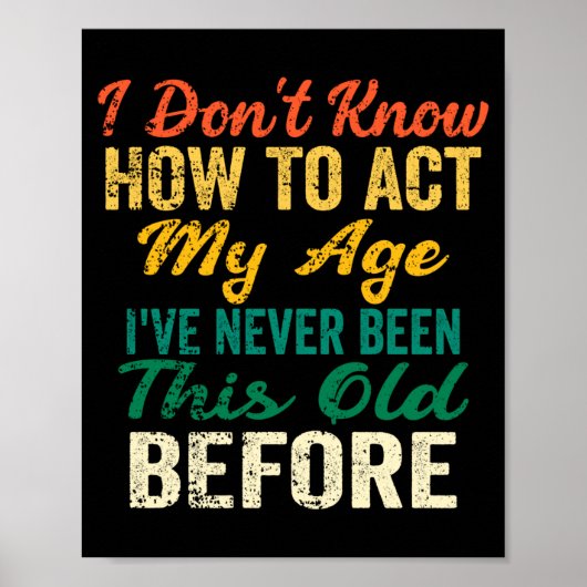 Funny Old People Sayings, I Don't Know How To Act  Poster (Vorne)
