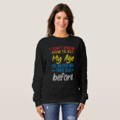 Funny Old People sayings, I Don't Know How To Act  Sweatshirt (Vorne ganz)