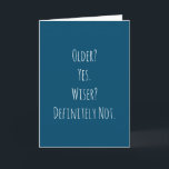 Funny Older Wiser Birthday Karte<br><div class="desc">Die lustige und einfache ältere,  klügere Geburtstagskarte. "Ältere? Ja. Klug? Definitiv nicht." Wenn Sie einen Namen hinzufügen möchten,  klicken Sie auf den 'Personalize button'.</div>