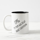 Funny OMG, meine Mutter hatte recht über alles Zweifarbige Tasse (Links)