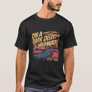 Funny on Dark Deserts Highway Cool Wind in meinem T-Shirt
