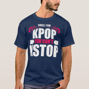 Funny once you KPop You Cant KStop KPop Music T-Shirt