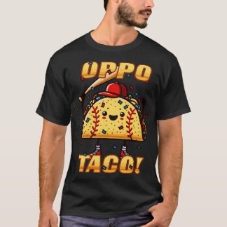 Funny OPPO TACO Baseball Softball Player Fan Zuhau T-Shirt