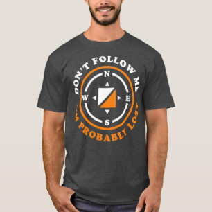 Funny Orienteering Gift Dont folge mir im wahrsche T-Shirt