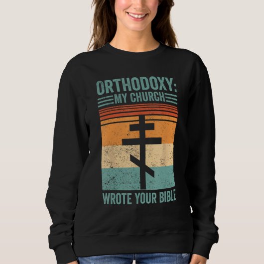 Funny Orthodox Orthodoxy My Church wrote your Bibl Sweatshirt (Vorderseite)