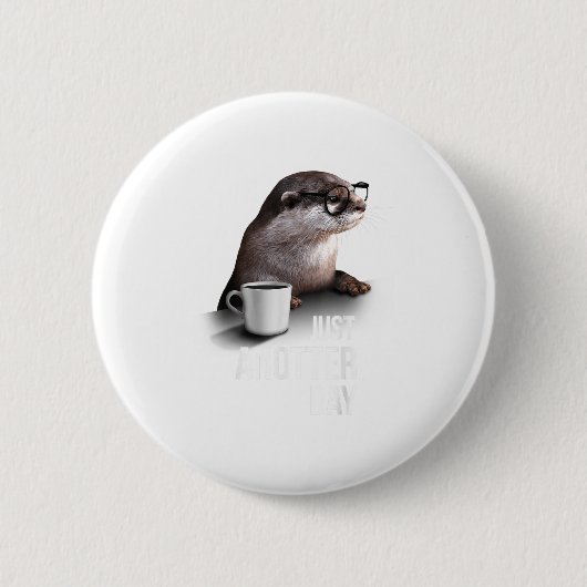 Funny Otter - Just Anotter Day For Otter Lover Button (Vorderseite)