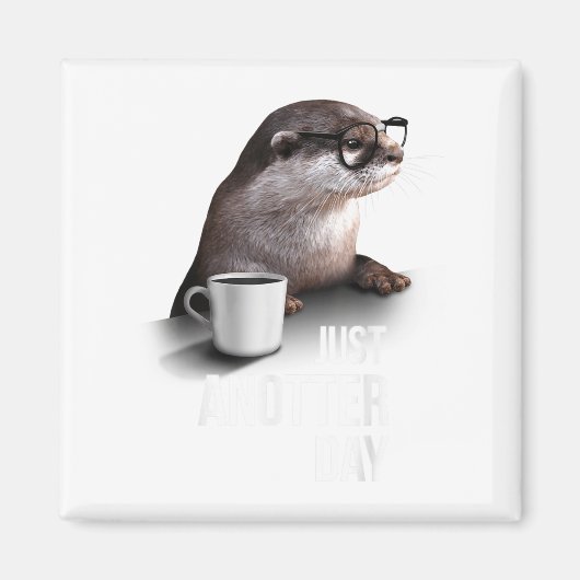 Funny Otter - Just Anotter Day For Otter Lover Magnet (Vorne)