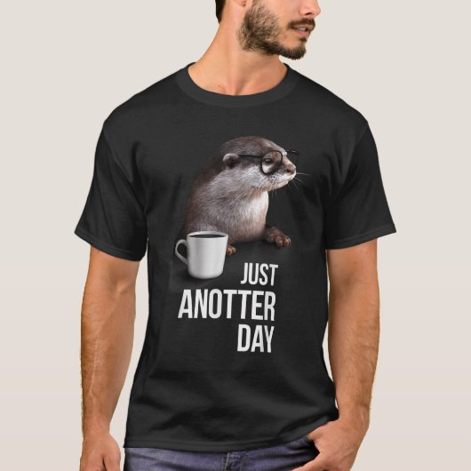 Funny Otter - Just Anotter Day For Otter Lover T-Shirt (Vorderseite)