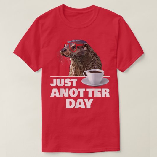 Funny Otter Just Anotter Day Otters Lover Otter Co T-Shirt (Design vorne)