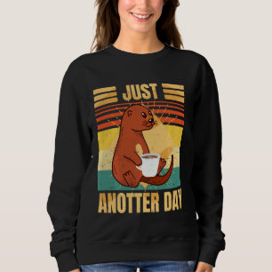 Funny Otter U2013 Just Anotter Day Retro Kaffee Ot Sweatshirt