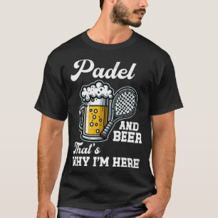 Funny Padel and Beer deshalb bin ich hier Padel 1 T-Shirt