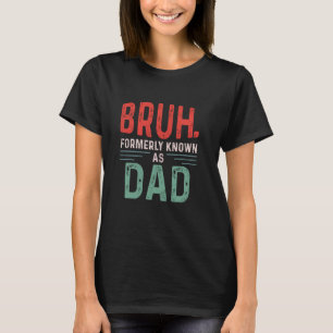 Funny Papa Bruh, früher als Vater Fatheru2019s bek T-Shirt