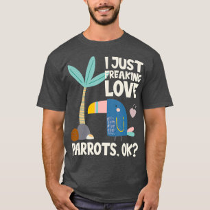 Funny Parrot Lover Design I Just Freaking Liebe T-Shirt