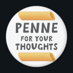 Funny Pasta Pun Magnet<br><div class="desc">Pasta-Witze,  Pennenpistolen,  lustiges Essen. Was denkst du? Penne für Ihre Gedanken</div>