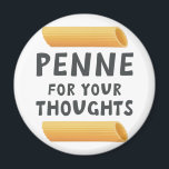 Funny Pasta Pun Magnet<br><div class="desc">Pasta-Witze, Pennenpistolen, lustiges Essen. Was denkst du? Penne für Ihre Gedanken</div>