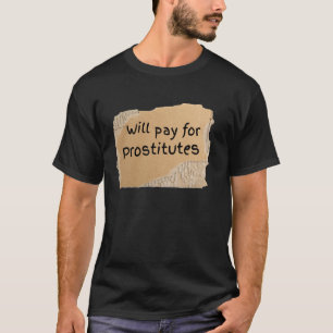 Funny Pay Work For Prostitutes Sign - Geschenk für T-Shirt