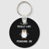 Funny Penguin Quote I Just Really Like Penguins Ok Schlüsselanhänger (Vorderseite)