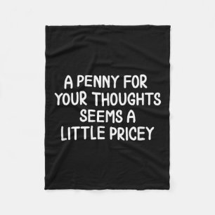 Funny, Penny für deine Gedanken. Sarcastic Joke Te Fleecedecke