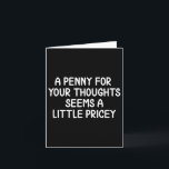 Funny, Penny für deine Gedanken. Sarcastic Joke Te Karte<br><div class="desc">Funny,  Penny für deine Gedanken. Sarcastic Joke T-Shirt</div>