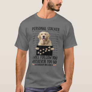 Funny Personal Stalker Golden Retriever Dog Gesche T-Shirt