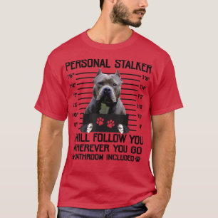 Funny Personal Stalker Pit Bull Terrier Dog Liebha T-Shirt