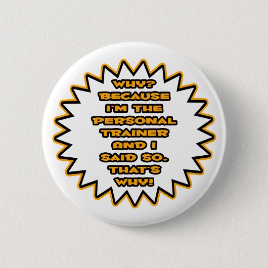 Funny Personal Trainer ... Weil ich das gesagt hab Button (Vorderseite)