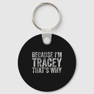 Funny Personalisiert Name Shirt weil Im Tracey Th Schlüsselanhänger