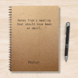 Funny Personalisiert Notes Office-Meeting Notizblock<br><div class="desc">Das lustige Personalisiert Notes Office Meeting Notebook enthält den Text "Notes from a meeting that had and email" mit dem personalisierten Namen unten auf einem geschlechtsneutralen rustikalen handwerklichen Hintergrund. Personalisieren Sie diese,  indem Sie den Text in dem dafür vorgesehenen Textfeld bearbeiten. Entwickelt für Sie von ©Evco Studio www.zazzle.com/store/evcostudio</div>