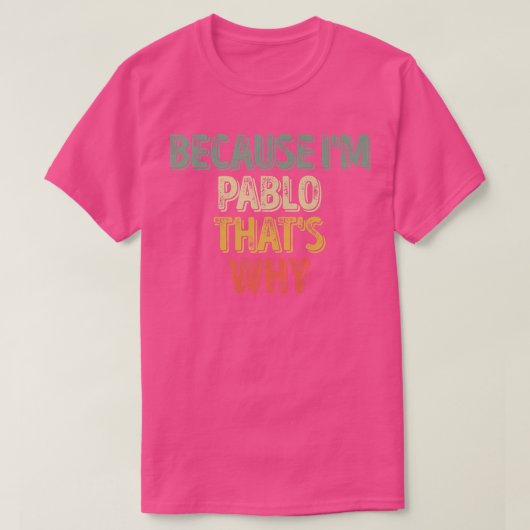 Funny Personalized Name Because I'm Pablo That's T-Shirt (Design vorne)