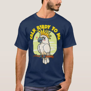 Funny Pet Bird White Cockatoo Parrot Talk Birdy T-Shirt