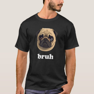 Funny Pet Mops sagt Bruh Niedlich Dog T-Shirt