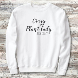 Funny Pflanze Lover Crazy Pflanze Lady Me 24:7 Sweatshirt