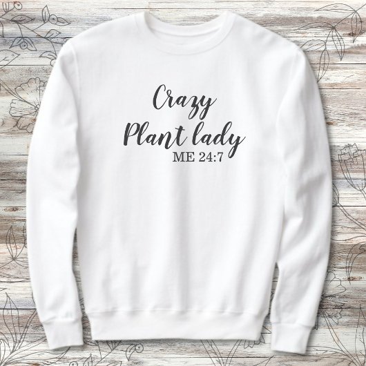 Funny Pflanze Lover Crazy Pflanze Lady Me 24:7 Sweatshirt