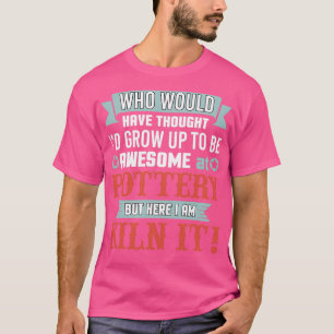 Funny Phantastisch bei der Töpferei hier bin ich K T-Shirt